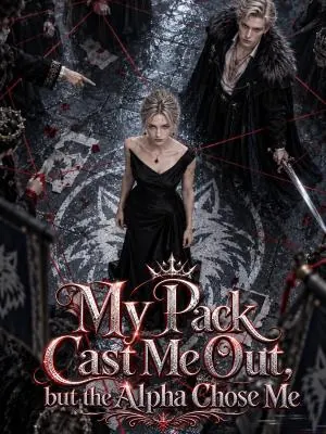 My Pack Cast Me Out, but the Alpha Chose Me poster