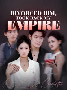 Divorced Him, Took Back My Empire