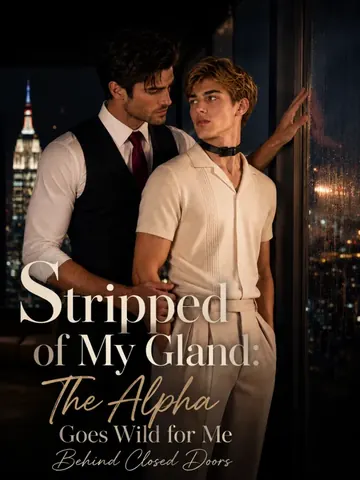 Stripped of My Gland: The Alpha Goes Wild for Me Behind Closed Doors